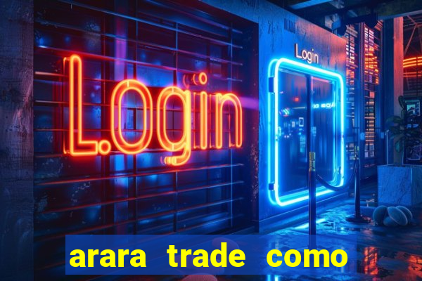 arara trade como ganhar dinheiro